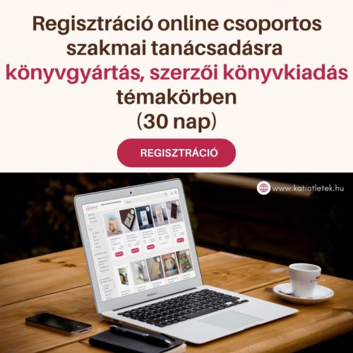 Regisztráció online csoportos szakmai tanácsadásra könyvgyártás, szerzői könyvkiadás témakörben (30 nap)